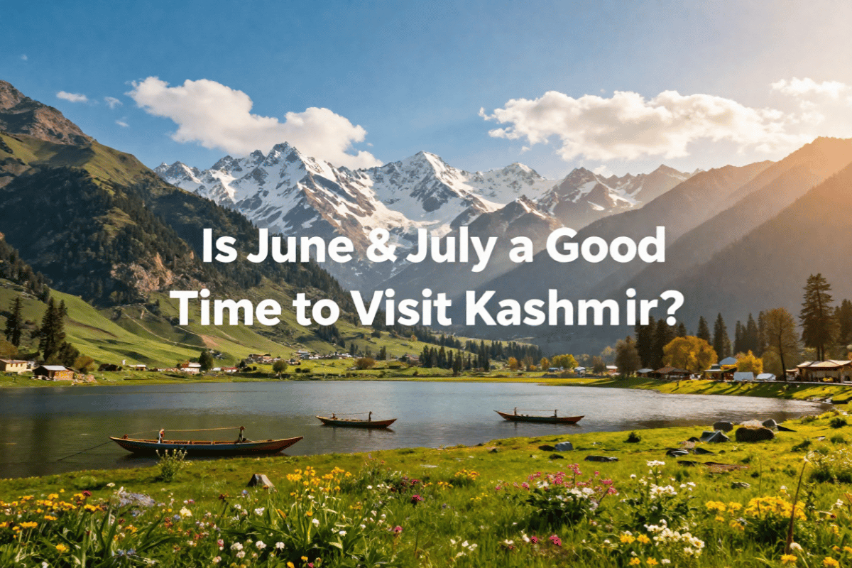 Is June and July a Good Time to Visit Kashmir?